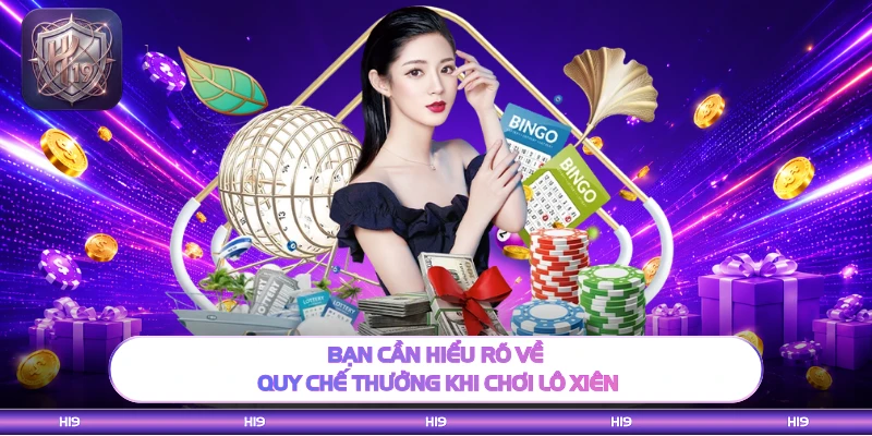 Bạn cần hiểu rõ về quy chế thưởng khi chơi lô xiên