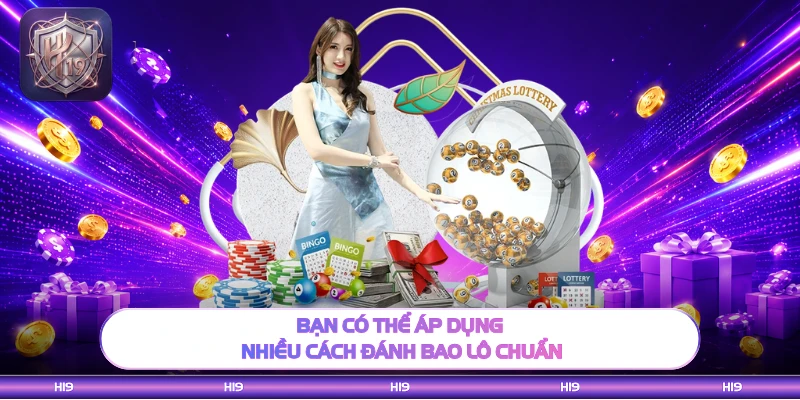 Bạn có thể áp dụng nhiều cách đánh bao lô chuẩn