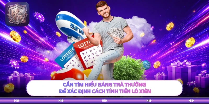 Cần tìm hiểu bảng trả thưởng để xác định cách tính tiền lô xiên