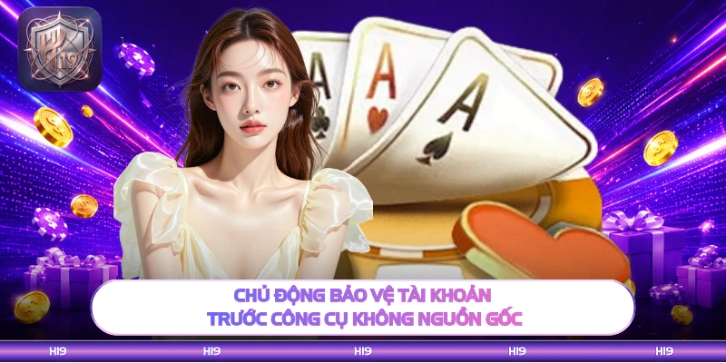 Chủ động bảo vệ tài khoản trước công cụ không nguồn gốc
